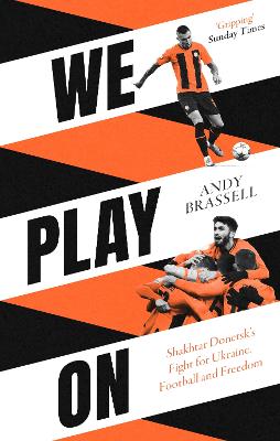 We Play On: Shakhtar Donetsk's Fight for Ukraine, Football and Freedom