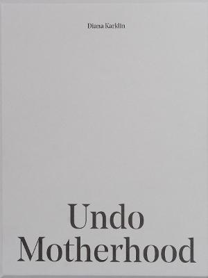 Undo Motherhood