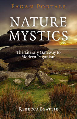 Pagan Portals - Nature Mystics - The Literary Gateway to Modern