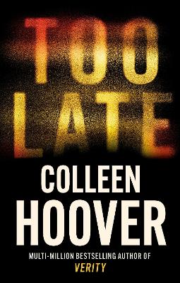 Too Late: A dark and twisty thriller from the author of IT ENDS WITH US