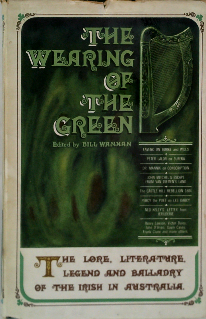 The Wearing Of The Green: The Lore, Literature, Legend And Balladry Of The Irish In Australia