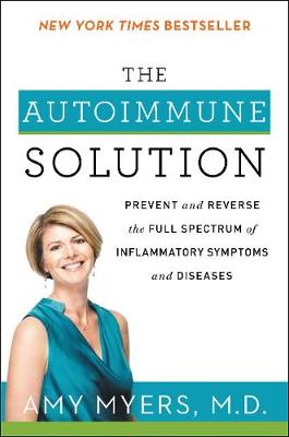 The Autoimmune Solution: Prevent and Reverse the Full Spectrum of