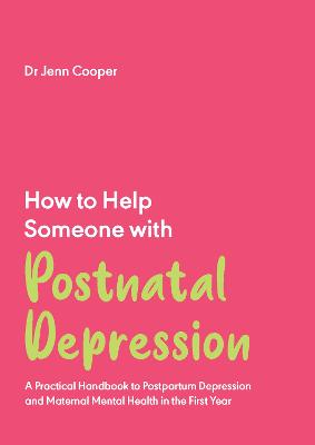 How to Help Someone with Post Natal Depression: A Practical Handbook