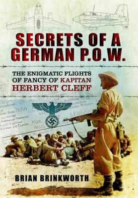 Secrets of a German POW: The Capture and Interrogation of Hauptmann Herbert Cleft