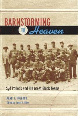 Barnstorming to Heaven: Syd Pollock and His Great Black Teams – Book Grocer