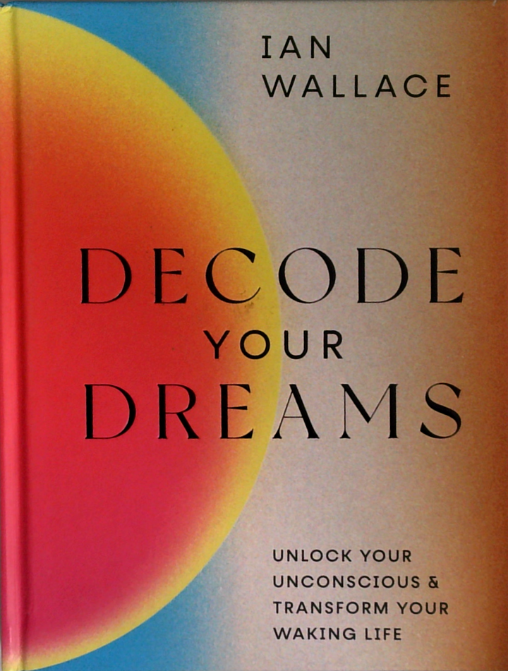 Decode Your Dreams: Unlock Your Unconscious & Transform Your Waking Life