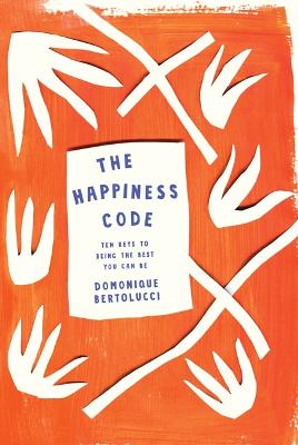 The Happiness Code: Ten Keys to Being the Best You Can Be