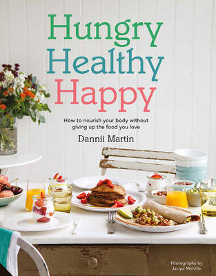 Hungry, Healthy, Happy: Recipes to keep you happy and healthy