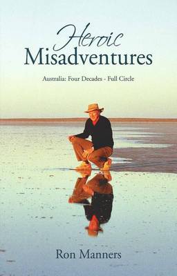 Heroic Misadventures: Australia: Four Decades - Full Circle 1970 -
