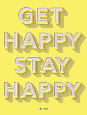Get Happy, Stay Happy: a journal
