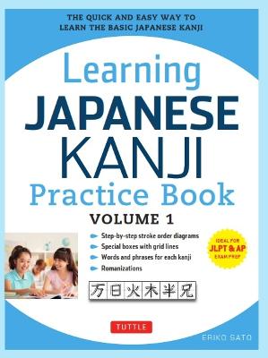 Learning Japanese Kanji Practice Book Volume 1: (JLPT Level N5 & AP Exam) The Quick and Easy Way to Learn the Basic Japanese Kanji: Volume 1