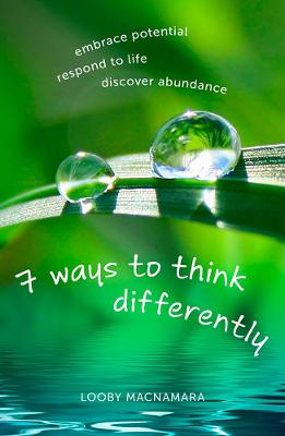 7 Ways to Think Differently: Embrace Potential, Respond to Life,