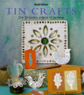 Tin Crafts: Over 20 Creative Projects for the Home