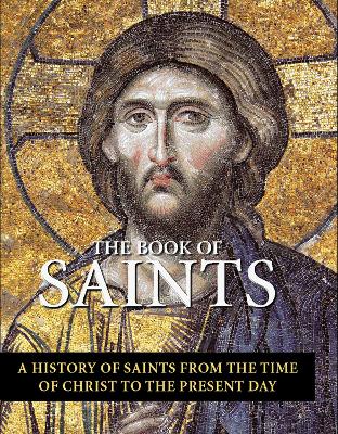 The Book of Saints: A History of Saints From the Time of Christ to the