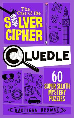 Cluedle - The Case of the Silver Cipher: 60 Super Sleuth Mystery