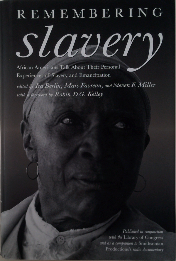Remembering Slavery: African Americans Talk About Their Personal Experiences Of Slavery And Emancipation