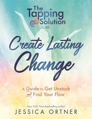 The Tapping Solution to Create Lasting Change: A Guide to Get Unstuck