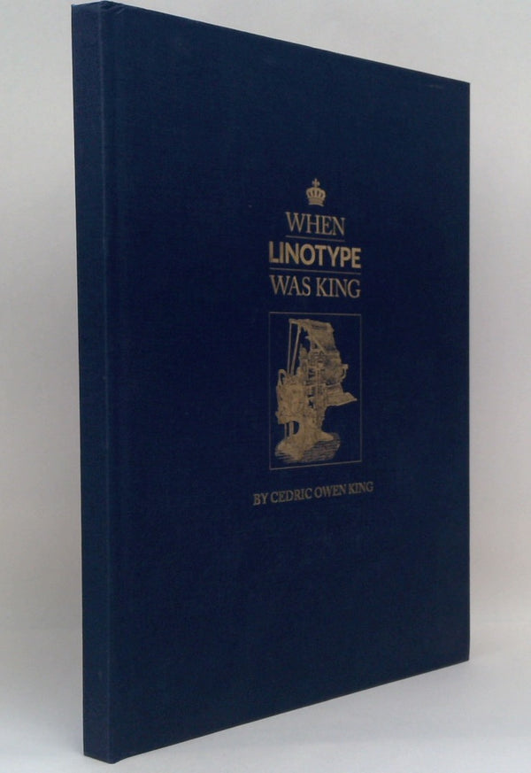 When Linotype was king : a historical recollection and memoir of the King family in the print industry, when Linotype was 'King'