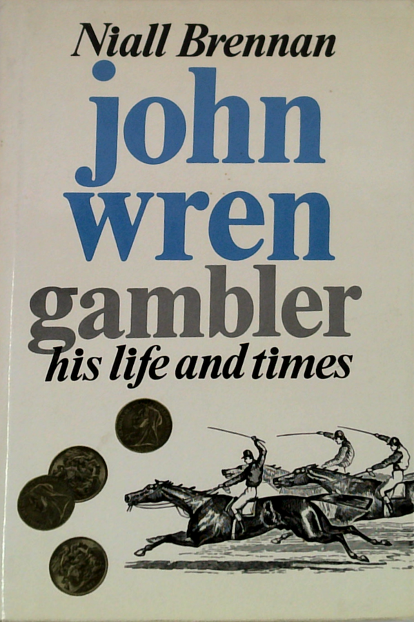 John Wren Gambler: His Life And Times