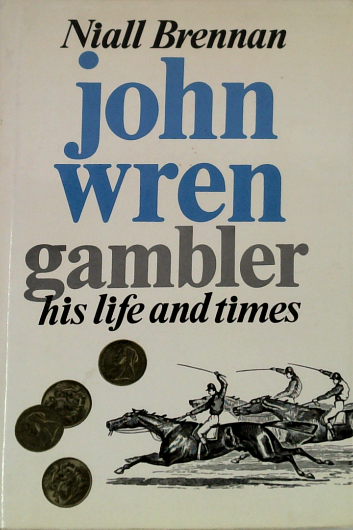 John Wren Gambler: His Life And Times