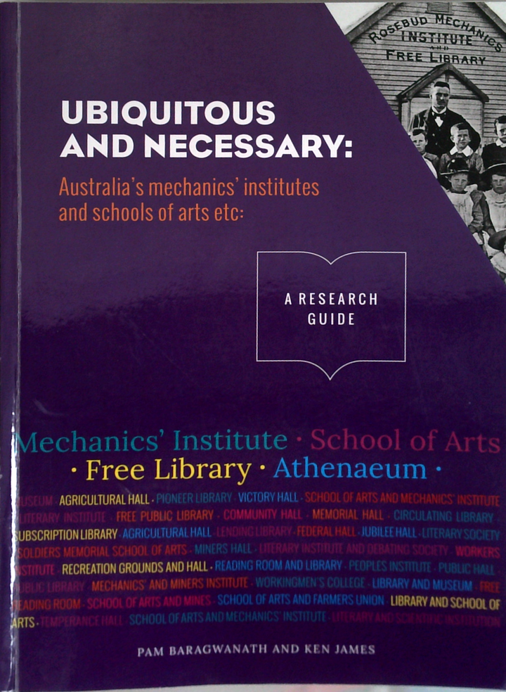 Ubiquitous And Necessary: Australia's Mechanics' Institutes And Schools Of Arts Etc: A Research Guide (SIGNED)