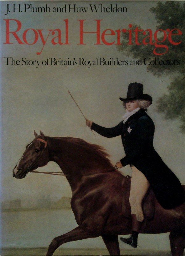 Royal Heritage: The Story Of Britain's Royal Builders And Collectors
