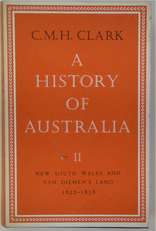 A History of Australia Volume II: New South Wales and Van Diemen's Land 1822-1838