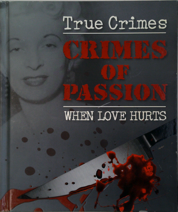 True Crimes: Crimes Of Passion; When Love Hurts