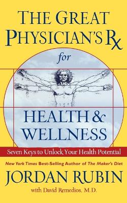 Great Physician's RX for Health and Wellness: Seven Keys to Unlock