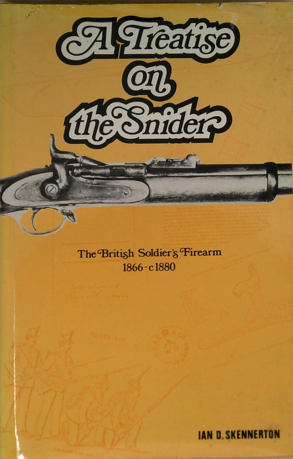 A treatise on the Snider: The British soldiers firearm 1866-c.1880