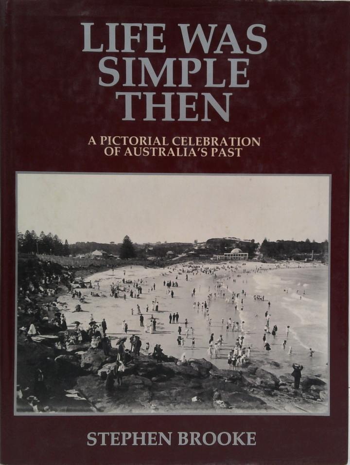 Life Was Simple Then: A Pictorial Celebration Of Australia's Past