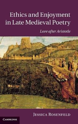 Ethics and Enjoyment in Late Medieval Poetry: Love after Aristotle