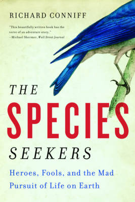 The Species Seekers: Heroes, Fools, and the Mad Pursuit of Life on