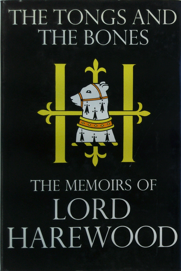 The Tongs And The Bones: The Memoirs Of Lord Harewood