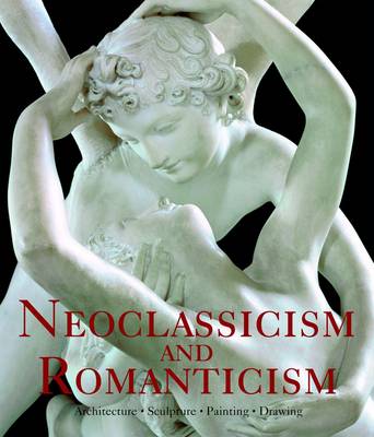 Neoclassicism & Romanticism : Architecture, Sculpture, Painting,