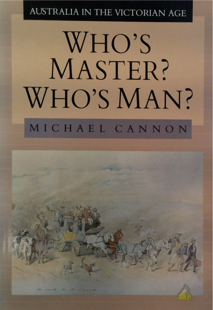 Who's Master? Who's Man? : Australia in the Victorian Age