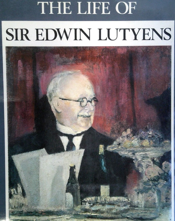The Life of Sir Edwin Lutyens