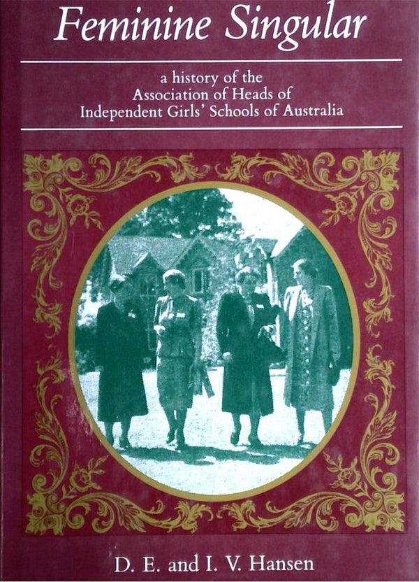 Feminine Singular: A History of the Association of Heads of Independent Girl's School of Australia (SIGNED)