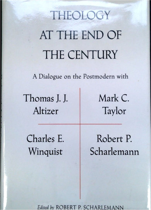 Theology at the End of the Century: A Dialogue on the Postmodern