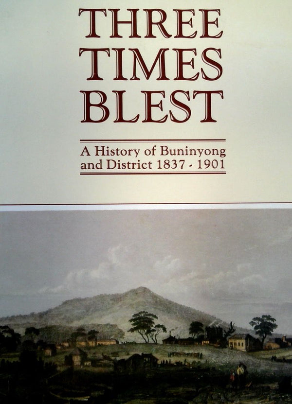 Three Times Blest: A History of Buninyong and District 1837-1901