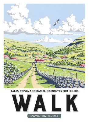 Walk: Tales, Trivia and Rambling Routes for Hikers