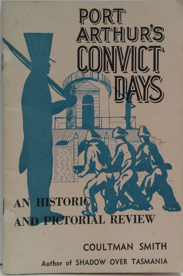 Port Arthur's Convict Days: An Historic And Pictorial Review Of Port Arthur, Tasmania