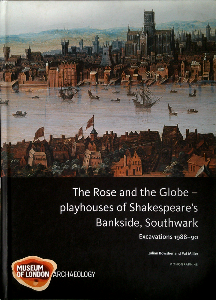 The Rose And The Globe - Playhouses Of Shakespeare's Bankside, Southwark: Excavations 1988-91