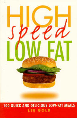 High Speed, Low Fat: 100 Quick and Delicious Low-Fat Meals