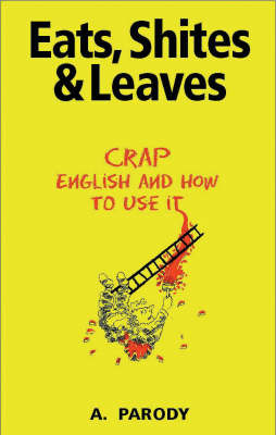 Eats, Shites and Leaves: Crap English and How to Use it