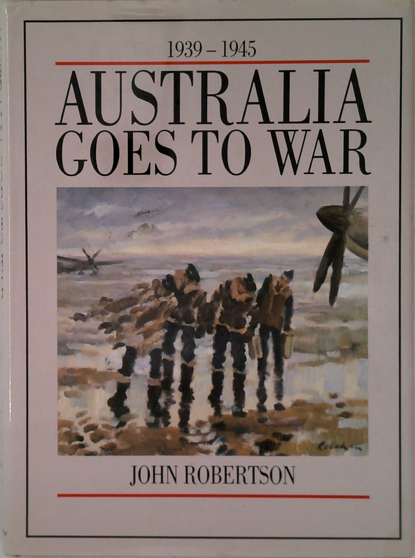Australia Goes to War 1939-1945