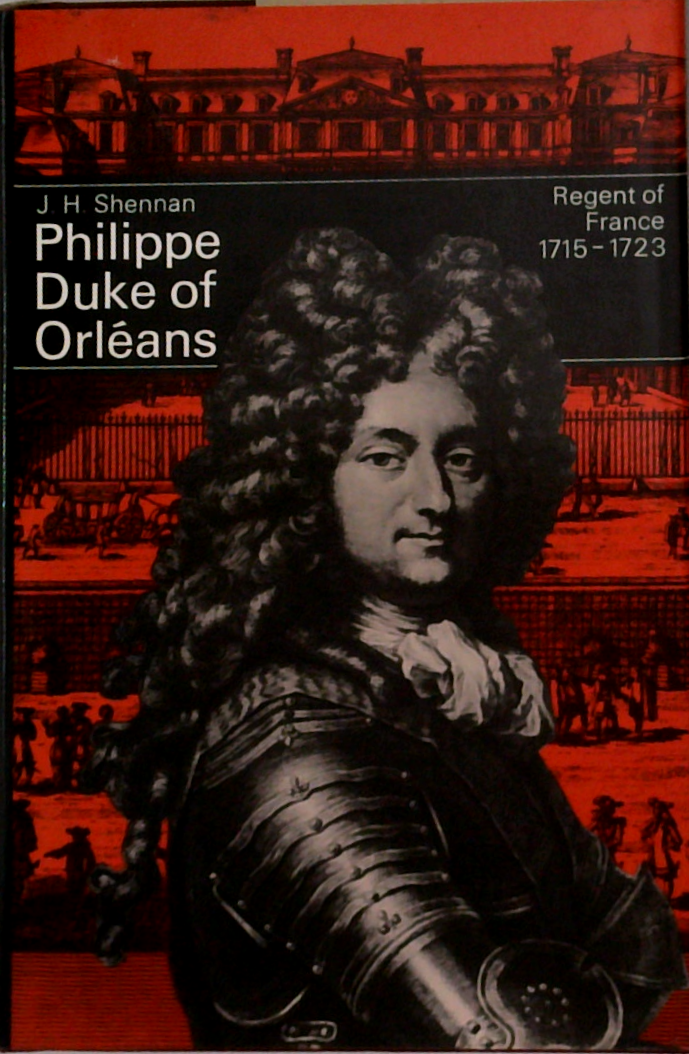 Philippe Duke Of Orléans: Regent Of France 1715-1723