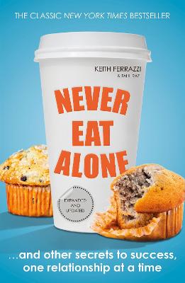 Never Eat Alone: And Other Secrets to Success, One Relationship at a