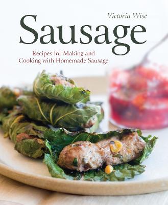Sausage: Recipes for Making and Cooking with Homemade Sausage [A
