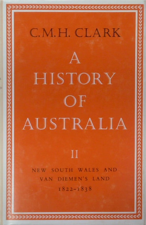 A History of Australia Volume II: New South Wales and Van Diemen's Land 1822-1838